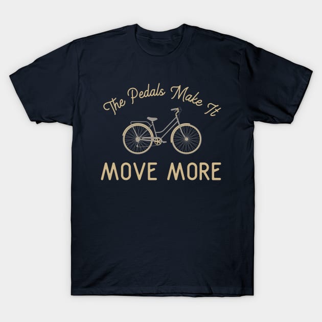 The Pedals Make It Move More T-Shirt by HamzaNabil